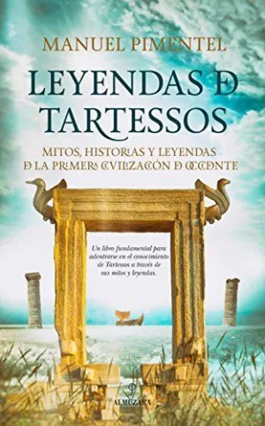 LEYENDAS DE TARTESSOS: MITOS, HISTORIAS Y LEYENDAS DE LA PRIMERA CIVILIZACIÓN DE OCCIDENTE