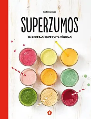 SUPERZUMOS: 30 RECETAS SUPERVITAMINICAS