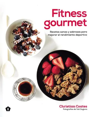 FITNESS GOURMET: RECETAS SANAS Y SABROSAS PARA MEJORAR EL RENDIMIENTO DEPORTIVO FITNESS GOURMET: RECETAS SANAS Y SABROSAS PARA MEJORAR EL RENDIMIENTO DEPORTIVO
