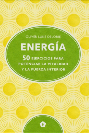 ENERGIA. 50 EJERCICIOS PARA POTENCIAR LA VITALIDAD Y LA FUERZA INTERIOR