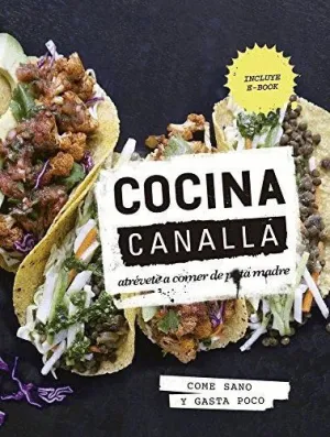 COCINA CANALLA: ATRÉVETE A COMER DE PUTA MADRE. COMO SANO Y GASTA POCO COCINA CANALLA: ATRÉVETE A COMER DE PUTA MADRE. COMO SANO Y GASTA POCO