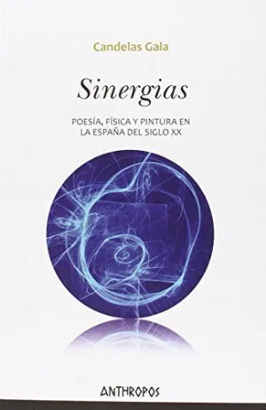 SINERGIAS: POESÍA, FÍSICA Y PINTURA EN LA ESPAÑA DEL SIGLO XX