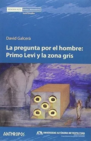 LA PREGUNTA POR EL HOMBRE: PRIMO LEVI Y LA ZONA GRIS LA PREGUNTA POR EL HOMBRE: PRIMO LEVI Y LA ZONA GRIS