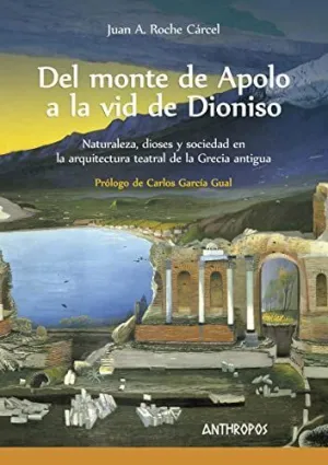 DEL MONTE DE APOLO A LA VID DE DIONISO: NATURALEZA, DIOSES Y SOCIEDAD EN LA ARQUITECTURA TEATRAL DE DEL MONTE DE APOLO A LA VID DE DIONISO: NATURALEZA, DIOSES Y SOCIEDAD EN LA ARQUITECTURA TEATRAL DE