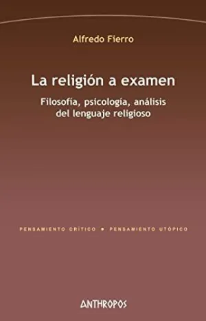 LA RELIGIÓN A EXAMEN: FILOSOFÍA, PSICOLOGÍA, ANÁLISIS DEL LENGUAJE RELIGIOSO