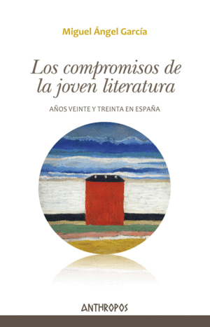 LOS COMPROMISOS DE LA JOVEN LITERATURA: AÑOS VEINTE Y TREINTA EN ESPAÑA