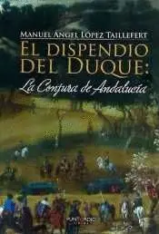 EL DISPENDIO DEL DUQUE: LA CONJURA DE ANDALUCIA