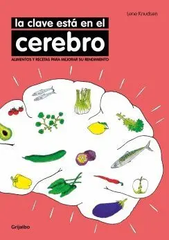 LA CLAVE ESTÁ EN EL CEREBRO: ALIMENTOS Y RECETAS PARA MEJORAR SU RENDIMIENTO