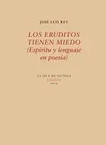 LOS ERUDITOS TIENEN MIEDO : ESPÍRITU Y LENGUAJE EN POESÍA