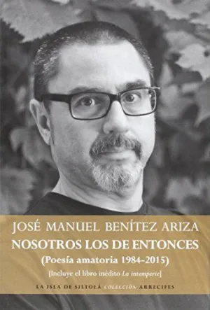 NOSOTROS LOS DE ENTONCES(POESÍA AMATORÍA 1984-2015)