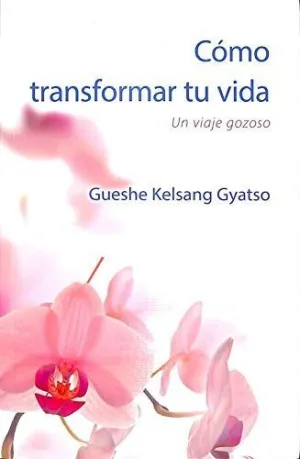 CÓMO TRANSFORMAR TU VIDA: UN VIAJE GOZOSO