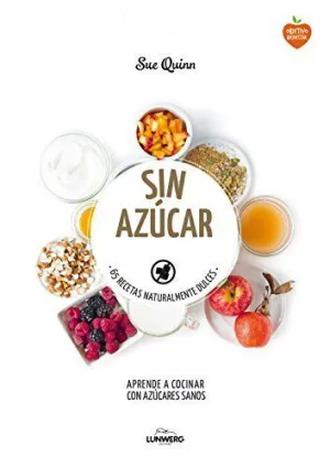 SIN AZUCAR: 65 RECETAS NATURALMENTE DULCES