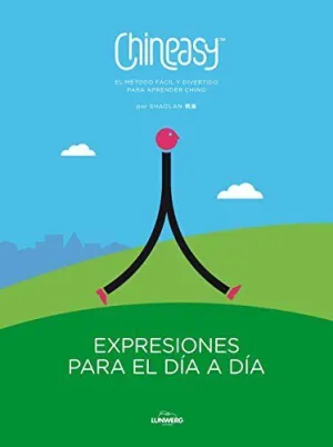 CHINEASY: EXPRESIONES PARA EL DÍA A DÍA. EL MÉTODO FÁCIL Y DIVERTIDO PARA APRENDER CHINO