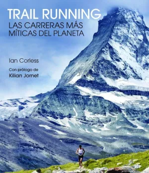 TRAIL RUNNING: LAS CARRERAS MÁS MÍTICAS DEL PLANETA TRAIL RUNNING: LAS CARRERAS MÁS MÍTICAS DEL PLANETA