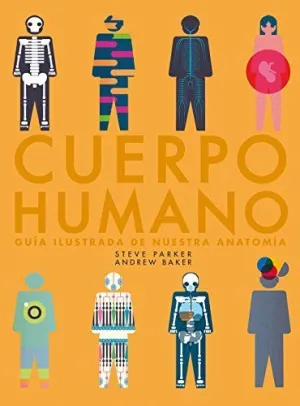 CUERPO HUMANO: GUÍA ILUSTRADA DE NUESTRA ANATOMÍA CUERPO HUMANO: GUÍA ILUSTRADA DE NUESTRA ANATOMÍA