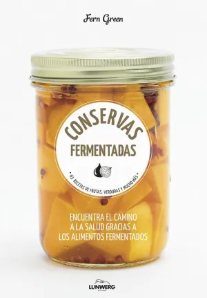 CONSERVAS FERMENTADAS: 63 RECETAS DE FRUTAS, VERDURAS Y MUCHO MÁS CONSERVAS FERMENTADAS: 63 RECETAS DE FRUTAS, VERDURAS Y MUCHO MÁS
