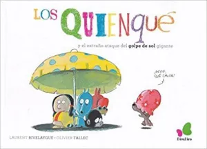 LOS QUIENQUÉ Y EL EXTRAÑO ATAQUE DEL GOLPE DE SOL GIGANTE LOS QUIENQUÉ Y EL EXTRAÑO ATAQUE DEL GOLPE DE SOL GIGANTE