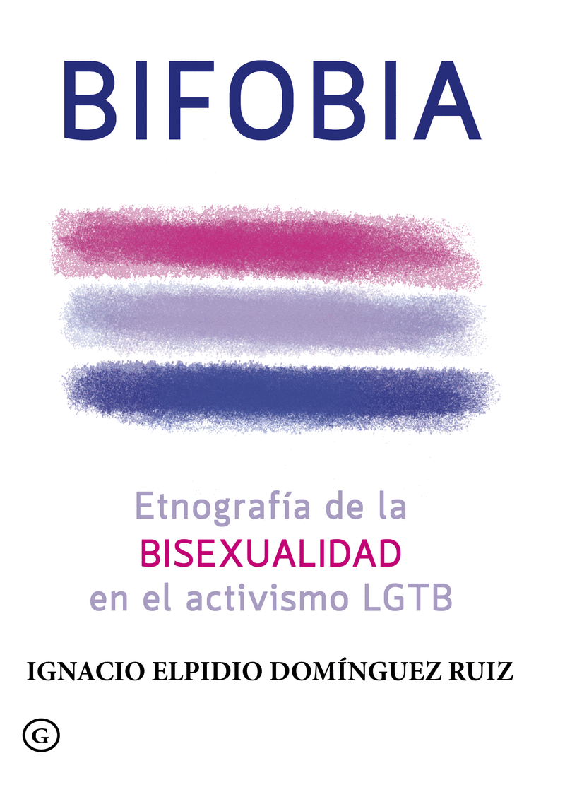 BIFOBIA: ETNOGRAFÍA DE LA BISEXUALIDAD EN EL ACTIVISMO LGTB