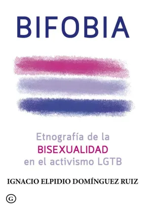 BIFOBIA: ETNOGRAFÍA DE LA BISEXUALIDAD EN EL ACTIVISMO LGTB