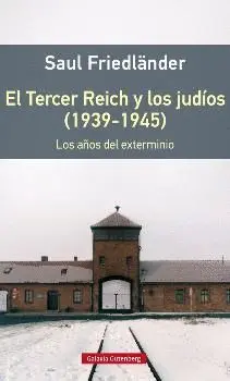 EL TERCER REICH Y LOS JUDÍOS (1939-1945): LOS AÑOS DEL EXTERMINIO