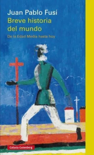 BREVE HISTORIA DEL MUNDO: DE LA EDAD MEDIA HASTA HOY