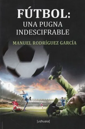 FUTBOL: UNA PUGNA INDESCIFRABLE FUTBOL: UNA PUGNA INDESCIFRABLE