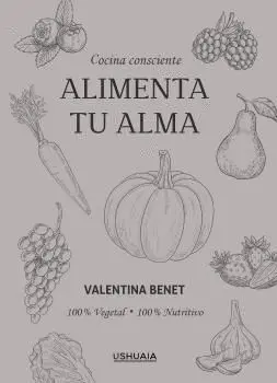 ALIMENTA TU ALMA. COCINA CONSCIENTE 100% VEGETAL · 100% NUTRITIVO ALIMENTA TU ALMA. COCINA CONSCIENTE 100% VEGETAL · 100% NUTRITIVO