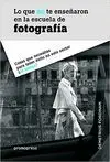 LO QUE NO TE ENSEÑARON EN LA ESCUELA DE FOTOGRAFIA: COSAS QUE NECESITAS PARA TENER EXITO EN ESTE SEC
