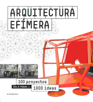 ARQUITECTURA EFIMERA: 100 PROYECTOS, 1000 IDEAS