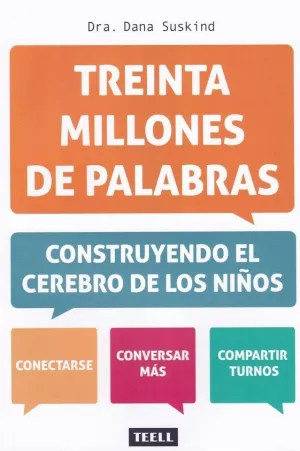 TREINTA MILLONES DE PALABRAS: CONSTRUYENDO EL CEREBRO DE LOS NIÑOS TREINTA MILLONES DE PALABRAS: CONSTRUYENDO EL CEREBRO DE LOS NIÑOS