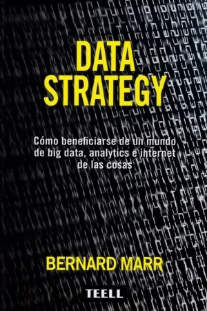 DATA STRATEGY: CÓMO BENEFICIARSE DE UN MUNDO DE BIG DATA, ANALYTICS E INTERNET DE LAS COSAS