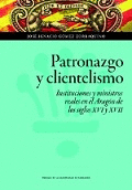PATRONAZGO Y CLIENTELISMO: INSTITUCIONES Y MINISTROS REALES EN EL ARAGÓN DE LOS SIGLOS XVI Y XVII