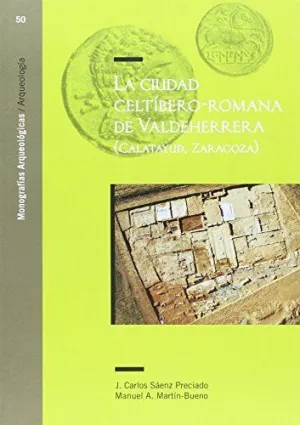 LA CIUDAD CELTÍBERO-ROMANA DE VALDEHERRERA (CALATAYUD, ZARAGOZA)