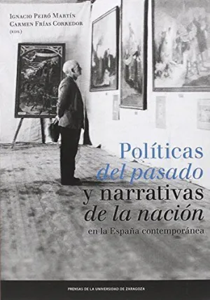POLÍTICAS DEL PASADO Y NARRATIVAS DE LA NACIÓN EN LA ESPAÑA CONTEMPORÁNEA