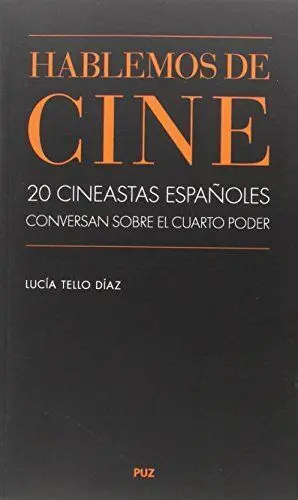HABLEMOS DE CINE: 20 CINEASTAS ESPAÑOLES CONVERSAN SOBRE EL CUARTO PODER