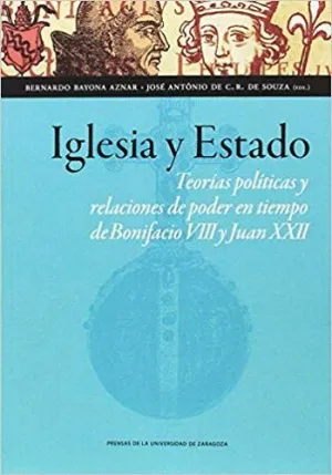 IGLESIA Y ESTADO : TEORÍAS POLÍTICAS Y RELACIONES DE PODER EN TIEMPO DE BONIFACIO VIII Y JUAN XXII
