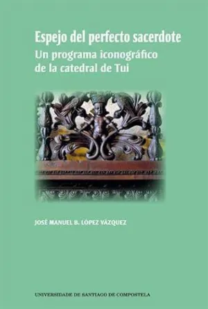 ESPEJO DEL PERFECTO SACERDOTE: UN PROGRAMA ICONOGRÁFICO DE LA CATEDRAL DE TUI