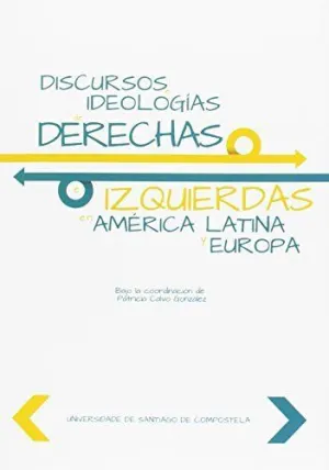 DISCURSOS E IDEOLOGÍAS DE DERECHAS E IZQUIERDAS EN AMÉRICA LATINA Y EUROPA