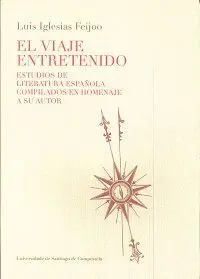 EL VIAJE ENTRETENIDO: ESTUDIOS DE LITERATURA ESPAÑOLA COMPILADOS EN HOMENAJE A SU AUTOR EL VIAJE ENTRETENIDO: ESTUDIOS DE LITERATURA ESPAÑOLA COMPILADOS EN HOMENAJE A SU AUTOR