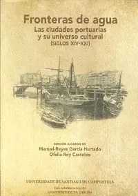 FRONTERAS DE AGUA: LAS CIUDADES PORTUARIAS Y SU UNIVERSO CULTURAL (SIGLOS XIV-XXI)