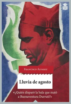 LLUVIA DE AGOSTO: ¿QUIÉN DISPARÓ LA BALA QUE MATÓ A BUENAVENTURA DURRUTI?