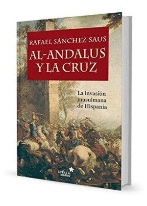 AL-ANDALUS Y LA CRUZ: LA INVASIÓN MUSULMANA DE HISPANIA