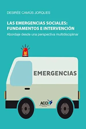 LAS EMERGENCIAS SOCIALES: FUNDAMENTOS E INTERVENCIÓN. ABORDAJE DESDE UNA DISCIPLINA MULTIDISCIPLINAR