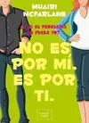 NO ES POR MÍ, ES POR TI: ¿Y SI EL PROBLEMA NO FUERA YO?