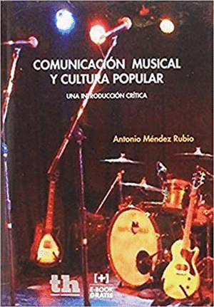 COMUNICACION MUSICAL Y CULTURA POPULAR: UNA INTRODUCCION CRITICA