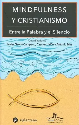 MINDFULNESS Y CRISTIANISMO: ENTRE LA PALABRA Y EL SILENCIO MINDFULNESS Y CRISTIANISMO: ENTRE LA PALABRA Y EL SILENCIO
