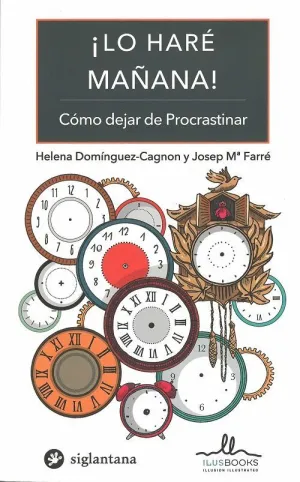 LO HARE MAÑANA : COMO DEJAR DE PROCRASTINAR