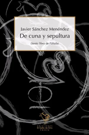 DE CUNA Y SEPULTURA (SEXTO LIBRO DE FÁBULA)