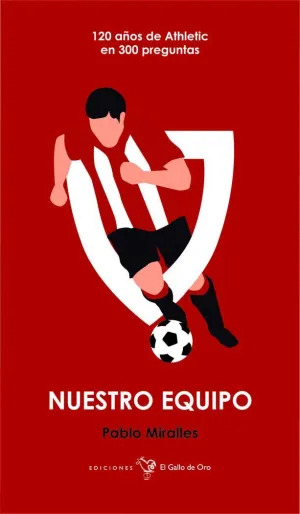 NUESTRO EQUIPO: 120 AÑOS DE ATHLETIC EN 300 PREGUNTAS