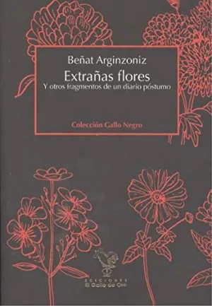 EXTRAÑAS FLORES Y OTROS FRAGMENTOS DE UN DIARIO PÓSTUMO